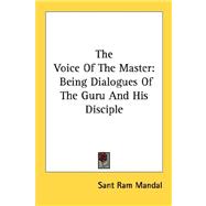 Voice of the Master : Being Dialogues of the Guru and His Disciple