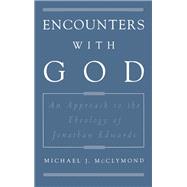Encounters with God An Approach to the Theology of Jonathan Edwards