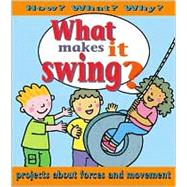 What Makes It Swing? : Projects about Force and Movement
