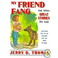 My Friend Fang and Other Great Stories for Kids : Learning How to Be Someone Who Has Good Friends