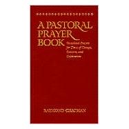 A Pastoral Prayer Book: Occasional Prayers for Times of Change, Concern, and Celebration