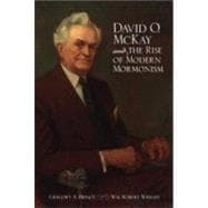David O. Mckay And The Rise Of Modern Mormonism