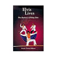Elvis Lives : The Business of Being Elvis