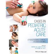 Cases in Pediatric Acute Care Strengthening Clinical Decision Making