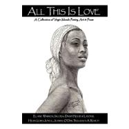 All This Is Love : A Collection of Virgin Islands Poetry, Art and Prose