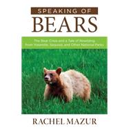 Speaking of Bears The Bear Crisis and a Tale of Rewilding from Yosemite, Sequoia, and Other National Parks