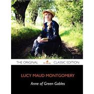 Anne of Green Gables: The Original Classic Edition