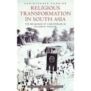 Religious Transformation in South Asia The Meanings of Conversion in Colonial Punjab