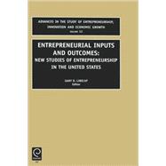 Entrepreneurial Inputs and Outcomes : New Studies of Entrepreneurship in the United States
