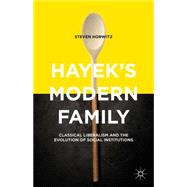 Hayek's Modern Family Classical Liberalism and the Evolution of Social Institutions