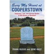 Bury My Heart at Cooperstown Salacious, Sad, and Surreal Deaths in the History of Baseball