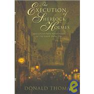 Execution of Sherlock Holmes : And Other New Adventures of the Great Detective
