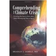 Comprehending the Climate Crisis: Everything You Need to Know About Global Warming and How to Stop It