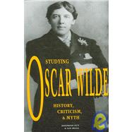 Studying Oscar Wilde : History, Criticism, and Myth