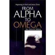 From Alpha to Omega : Beginning to End Lord Jesus Christ