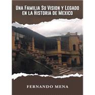 Una Familia Su Vision Y Legado En La Historia De Mexico