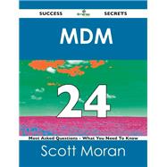 Mdm 24 Success Secrets: 24 Most Asked Questions on Mdm