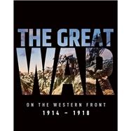 The Great War The Western Front 1914 - 1918
