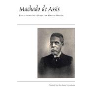 Machado de Assis : Reflections on a Brazilian Master Writer