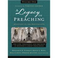 A Legacy of Preaching-- Apostles to the Revivalists