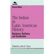 The Indian in Latin American History Resistance, Resilience, and Acculturation