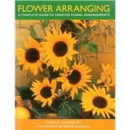 Flower Arranging A Complete Guide To Creative Floral Arrangements