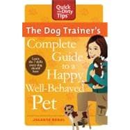 The Dog Trainer's Complete Guide to a Happy, Well-Behaved Pet