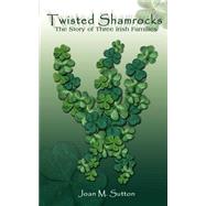 Twisted Shamrocks the Story of Three Irish Families