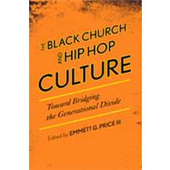 The Black Church and Hip Hop Culture Toward Bridging the Generational Divide