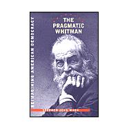 The Pragmatic Whitman: Reimagining American Democracy