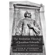 The Trinitarian Theology of Jonathan Edwards: Text, Context, and Application