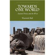 Towards One World: Ancient Persia And The West