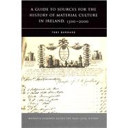 A Guide to Sources for the History of Material Culture in Ireland, 1500 - 2000