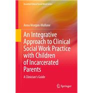 An Integrative Approach to Clinical Social Work Practice with Children of Incarcerated Parents