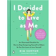 I Decided to Live as Me An Illustrated Checklist for How to Stop Comparing Yourself to Others So You Can Learn to Love Yourself
