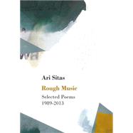 Rough Music Selected Poems 1989-2013