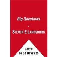 The Big Questions Tackling the Problems of Philosophy with Ideas from Mathematics, Economics, and Physics