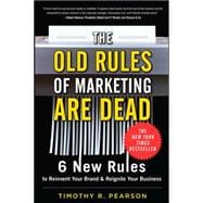 The Old Rules of Marketing are Dead: 6 New Rules to Reinvent Your Brand and Reignite Your Business