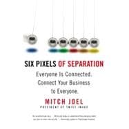 Six Pixels of Separation Everyone Is Connected. Connect Your Business to Everyone.