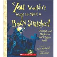 You Wouldn't Want to Meet a Body Snatcher!