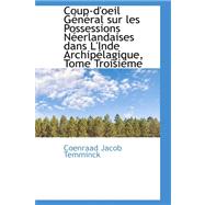 Coup-D'Oeil Gtntral Sur les Possessions Nterlandaises Dans L'Inde Archiptlagique, Tome Troisifme