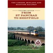 The London, Midland and Scottish Railway Volume Seven From St Pancras to Sheffield