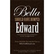 Bella Should Have Dumped Edward Controversial Views on the Twilight Series