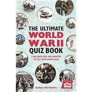 The Ultimate World War II Quiz Book 1,000 Questions and Answers to Test Your Knowledge