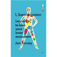 I, Superorganism Learning to Love Your Inner Ecosystem