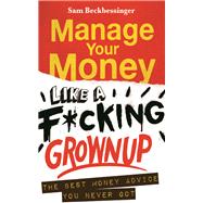 Manage Your Money like a F*cking Grown Up