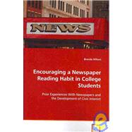 Encouraging a Newspaper Reading Habit in College Students: Prior Experiences With Newspapers and Teh Development of Civic Interest