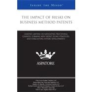 Impact of Bilski on Business Method Patents : Leading Lawyers on Navigating Procedural Changes, Forming New Patent Filing Strategies, and Forecasting Future Developments (Inside the Minds)