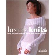 Luxury Knits: Simple and Stylish Projects for the Most Desirable Knitwear