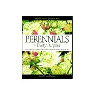 Perennials for Every Purpose : Choose the Right Plants for Your Conditions, Your Garden, and Your Taste